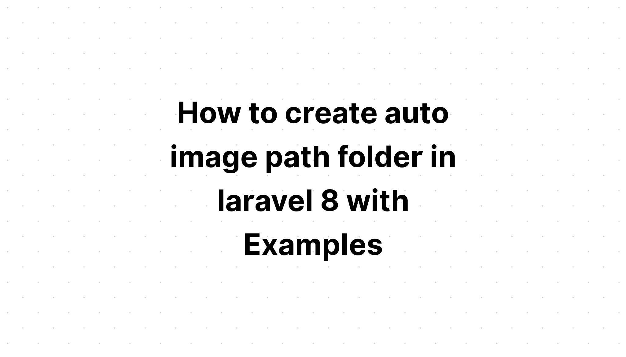 Cara membuat folder jalur gambar otomatis di laravel 8 dengan Contoh